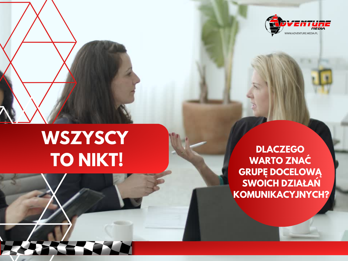 <strong>WSZYSCY TO NIKT. DLACZEGO WARTO ZNAĆ GRUPĘ DOCELOWĄ SWOICH DZIAŁAŃ KOMUNIKACYJNYCH</strong> image